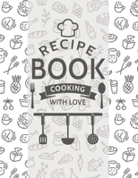 Recipe book cooking with love: Blank Recipe DIY cookbook Journals to Write In Favorite Recipes and your own food chef Meals for your family or kids 8.5"x11" 140 pages 1692081330 Book Cover