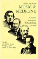 Music and Medicine: Chopin, Smetana, Tchaikovsky, Mahler : Notes on Their Lives, Works, and Medical Histories 0936741082 Book Cover