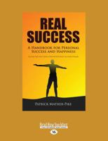 Real Success: A Handbook For Personal Success and Happiness: Success Tips from Some of the World's Most Successful People 1525239856 Book Cover
