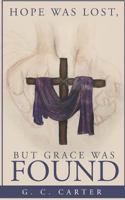 Hope Was Lost, But Grace Was Found 198069723X Book Cover