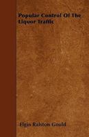Popular Control of the Liquor Traffic 1446014320 Book Cover