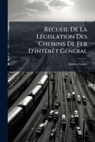 Recueil De La Législation Des Chemins De Fer D'intérêt Général 1146914903 Book Cover