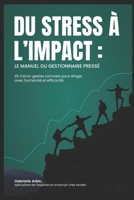 Du stress à l'impact : Le manuel du gestionnaire pressé: 65 micro-gestes concrets pour diriger avec humanité et efficacité (French Edition) 2982440644 Book Cover