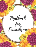 Malbuch für Erwachsene: Das große Blumen und Garten Ausmalbuch mit über 50 Motiven zum Ausmalen - Malen und Entspannen - A4 Ausmalbücher für mehr Achtsamkeit und Stressabbau B08HG7TQ13 Book Cover