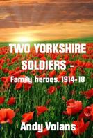 Two Yorkshire Soldiers - Family Heroes 1914-18 129187125X Book Cover