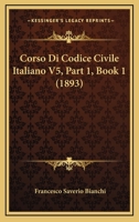 Corso Di Codice Civile Italiano V5, Part 1, Book 1 (1893) 1168164087 Book Cover