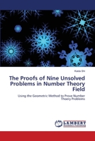 The Proofs of Nine Unsolved Problems in Number Theory Field: Using the Geometric Method to Prove Number Thoery Problems 3844316213 Book Cover
