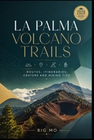 La Palma Volcano Trails: Routes, Itineraries, Craters and Hiking Tips B0HFFQNVGV Book Cover