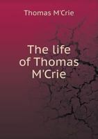 Life of Thomas M'Crie 1358602298 Book Cover