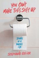 You Can't Make This Sh!t Up: Stories of a Badass Life B0CPXB5SDP Book Cover