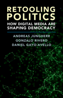 Retooling Politics: How Digital Media Are Shaping Democracy 1108419402 Book Cover