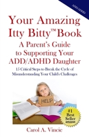 Your Amazing Itty Bitty(TM) Book A Parent's Guide to Supporting Your ADD/ADHD Daughter 1959964577 Book Cover