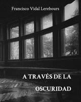 A trav�s de la oscuridad 0368975606 Book Cover