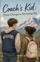 Coach's Kid: From Chicago To Wyoming Sky B0H7PBP4FY Book Cover