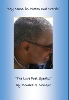 My Muse in Photos and Words-The Love Poet Speaks 1678010790 Book Cover