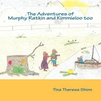 The Adventures of Murphy Ratkin and Kimmieloo Too 1470094029 Book Cover