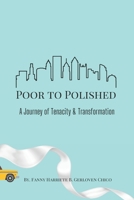 Poor to Polished: A Journey of Tenacity & Transformation B0DY8JL4SG Book Cover