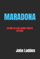 MARADONA: ESPANA 82 AND SAVING PRIVATE ESTEBAN B0CNN3XN8X Book Cover