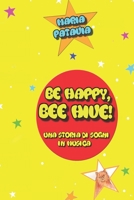 BE HAPPY, BEE HIVE!: UNA STORIA DI SOGNI IN MUSICA B09V121PB8 Book Cover