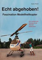 Echt abgehoben!: Faszination Modellhelikopter 3837005216 Book Cover