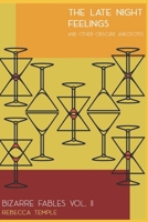 The Late Night Feelings and other Obscure Anecdotes: Bizarre Fables Volume II B08WZFTSN4 Book Cover