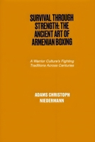 Survival Through Strength: The Ancient Art of Armenian Boxing: A Warrior Culture's Fighting Traditions Across Centuries B0F2RYPZM6 Book Cover