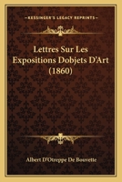 Lettres Sur Les Expositions Dobjets D'Art (1860) 1160182906 Book Cover