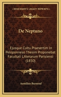 De Neptuno: Ejusque Cultu Praesertim In Peloponneso Thesim Proponebat Facultati Litterarum Parisiensi (1850) 1160405646 Book Cover