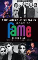The Muscle Shoals Legacy of Fame 1540212246 Book Cover