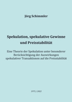 Spekulation, spekulative Gewinne und Preisstabilität: Eine Theorie der Spekulation unter besonderer Berücksichtigung der Auswirkungen spekulativer ... auf die Preisstabilität 3755746727 Book Cover