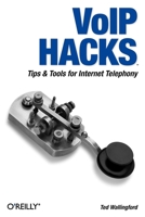 VoIP Hacks: Tips & Tools for Internet Telephony (Hacks) 0596101333 Book Cover