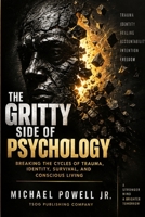 THE GRITTY SIDE OF PSYCHOLOGY: Breaking the Cycles of Trauma, Identity, Survival, and Conscious Living B0HKVHSTQZ Book Cover