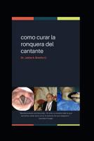 Como Curar La Ronquera del Cantante 1983320404 Book Cover