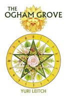 The Ogham Grove: The Year Wheel of the Celtic/Druidic god Ogma the Sun-Faced 1517653630 Book Cover