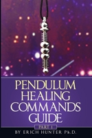 Pendulum Healing Commands Guide: Part 1 1704052904 Book Cover