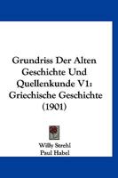 Grundriss Der Alten Geschichte Und Quellenkunde V1: Griechische Geschichte (1901) 1161192417 Book Cover
