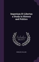 Imperium Et Libertas: A Study in History and Politics 0548786534 Book Cover