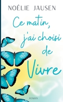 Ce matin, j'ai choisi de vivre 2322181021 Book Cover