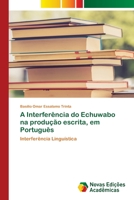 A Interferência do Echuwabo na produção escrita, em Português: Interferência Linguística 6205502879 Book Cover