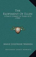 The Elopement Of Ellen: A Farce Comedy In Three Acts (1905) 1120758521 Book Cover