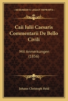 Caii Iulii Caesaris Commentarii De Bello Civili: Mit Anmerkungen (1856) 1142510697 Book Cover