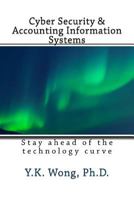 Cyber Security & Accounting Information Systems: Stay ahead of the technology curve 1541312430 Book Cover