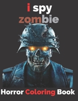 i spy zombie horror coloring book: Midnight Edition Zombie Coloring Pages for Everyone, Adults, Teenagers, Tweens, Older Kids, Boys, & Girls, ... Practice for Stress Relief & Relaxation B088T31R46 Book Cover