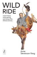 Wild Ride: A Short History of the Opening and Closing of the Chinese Economy 173942431X Book Cover