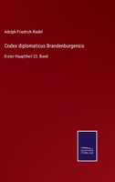 Codex diplomaticus Brandenburgensis: Erster Haupttheil 23. Band 3375029535 Book Cover