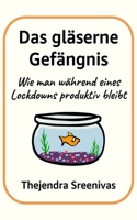 Das gläserne Gefängnis: Wie man während eines Lockdowns produktiv bleibt (German Edition) B0GC3JZQ8V Book Cover