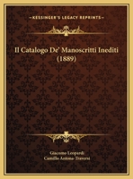 Il Catalogo De' Manoscritti Inediti (1889) 1169528848 Book Cover