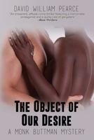 The Object of Our Desire (A Monk Buttman Mystery) 1685133789 Book Cover