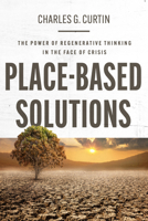 Place-Based Solutions: The Power of Regenerative Thinking in the Face of Crisis 1421453428 Book Cover