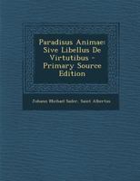 Paradisus Animae: Sive Libellus de Virtutibus - Primary Source Edition 1287567711 Book Cover